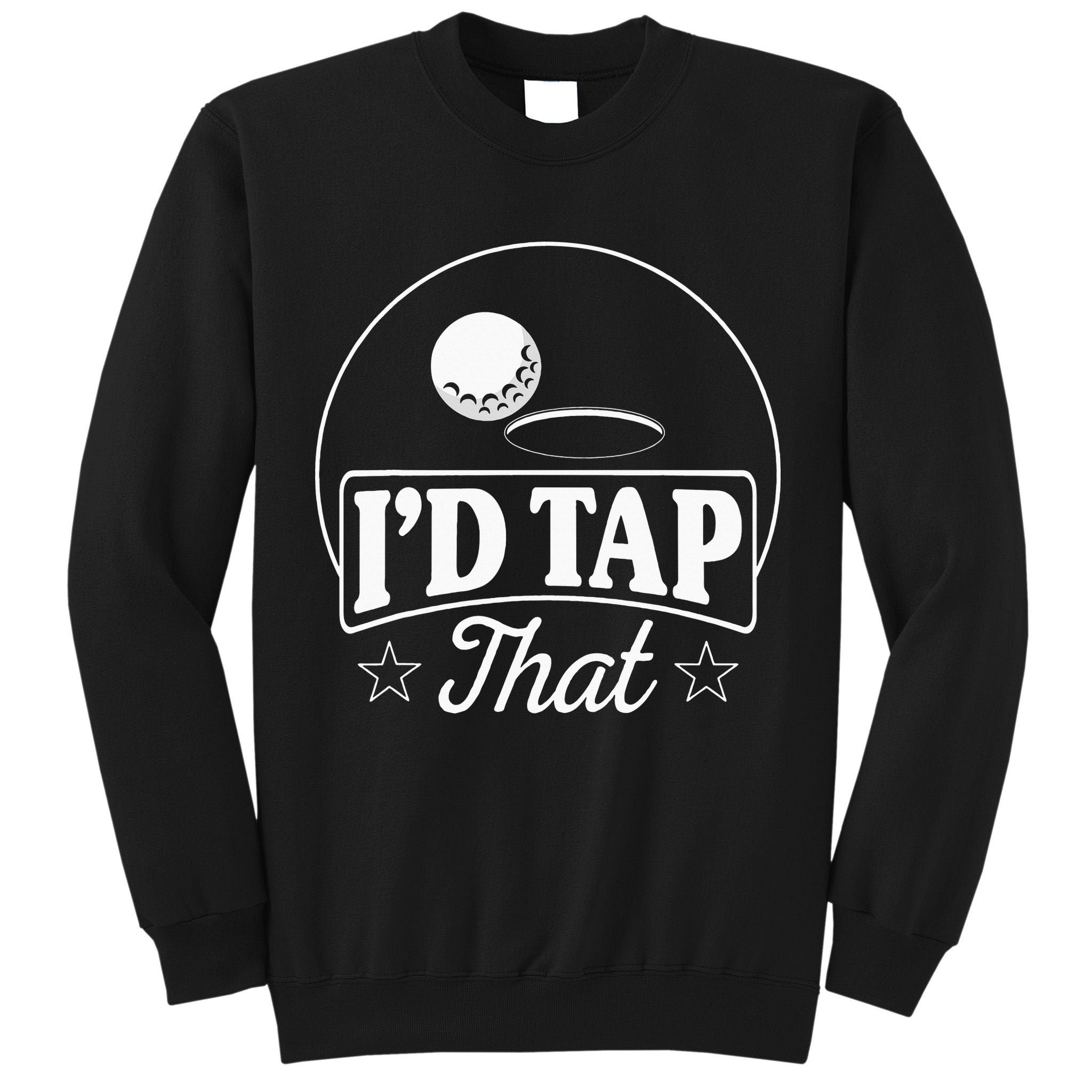 Golf Players I'd Tap That Golfer Ball Birdie Funny Golf Tall Sweatshirt