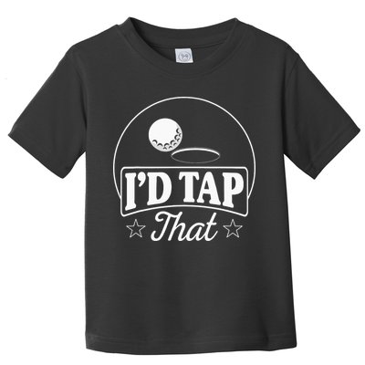 Golf Players I'd Tap That Golfer Ball Birdie Funny Golf Toddler T-Shirt
