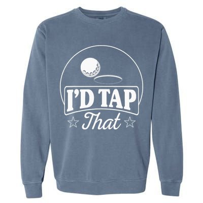 Golf Players I'd Tap That Golfer Ball Birdie Funny Golf Garment-Dyed Sweatshirt