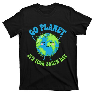 Go Planet It's Your Earth Day Environment Funny T-Shirt