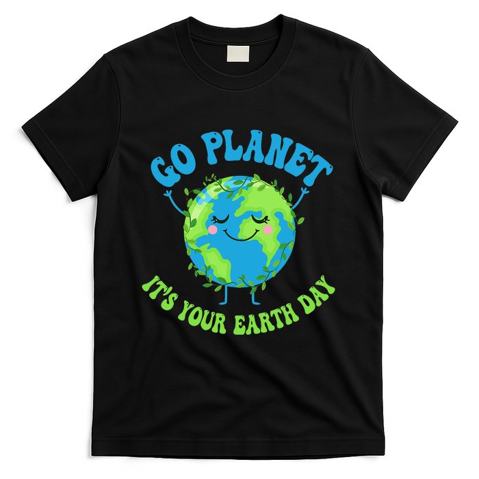 Go Planet It's Your Earth Day Environment Funny T-Shirt