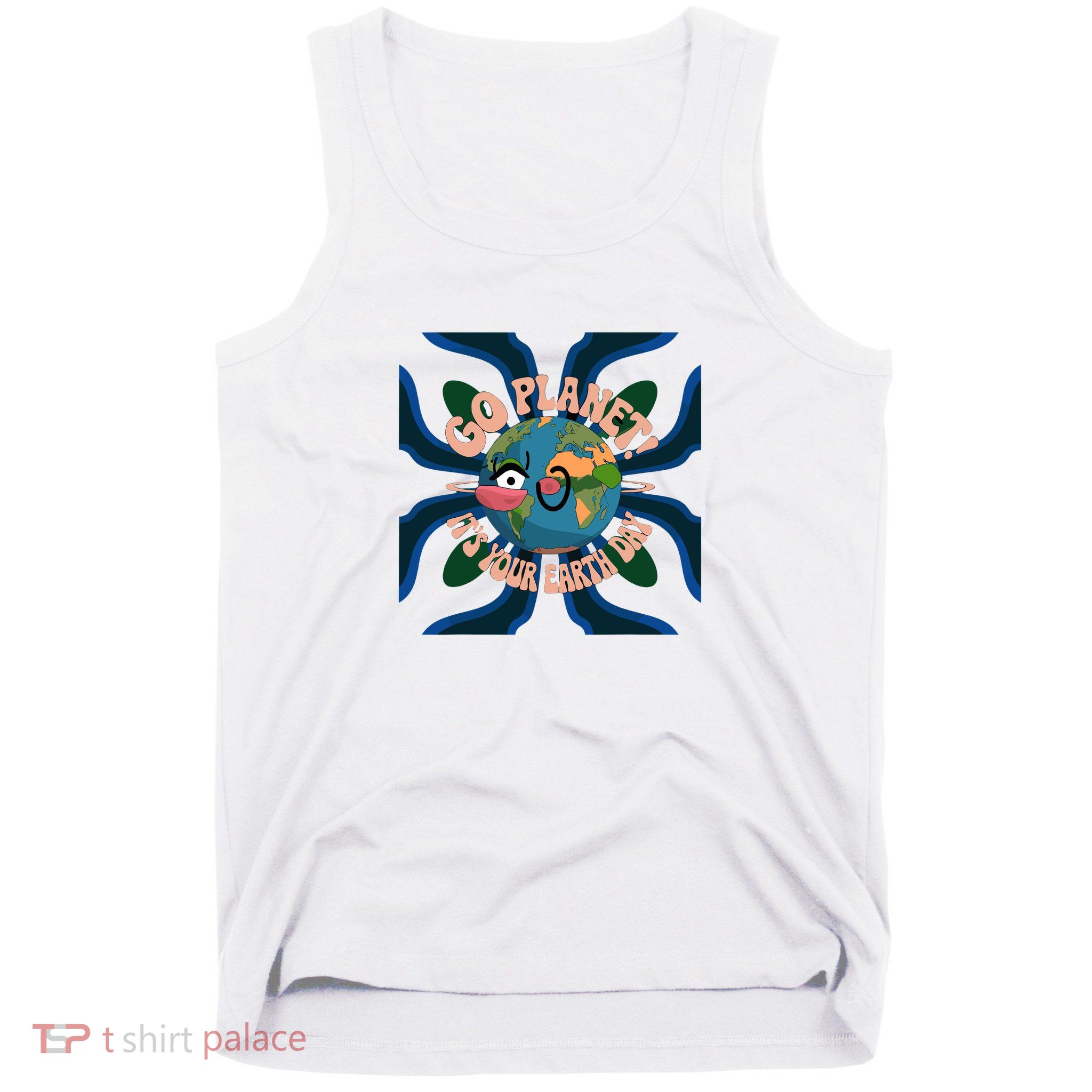 Go Planet Its Your Earth Day 2025 Tank Top