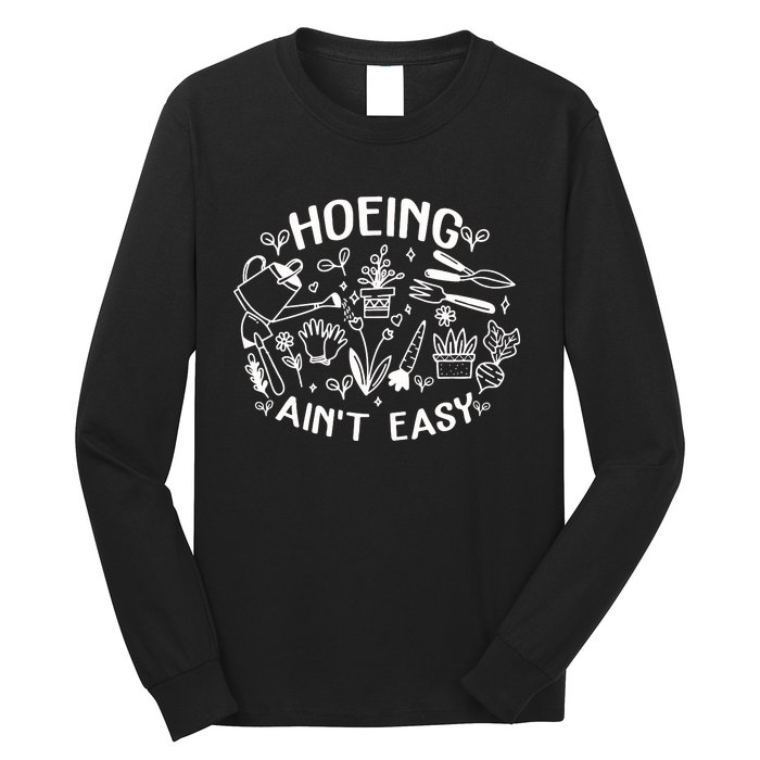 Gardener Plant Lover Farmer Hoeing Aint Easy Long Sleeve Shirt