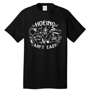 Gardener Plant Lover Farmer Hoeing Aint Easy Tall T-Shirt