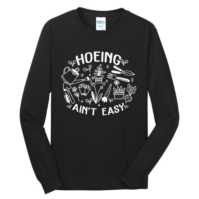 Gardener Plant Lover Farmer Hoeing Aint Easy Tall Long Sleeve T-Shirt