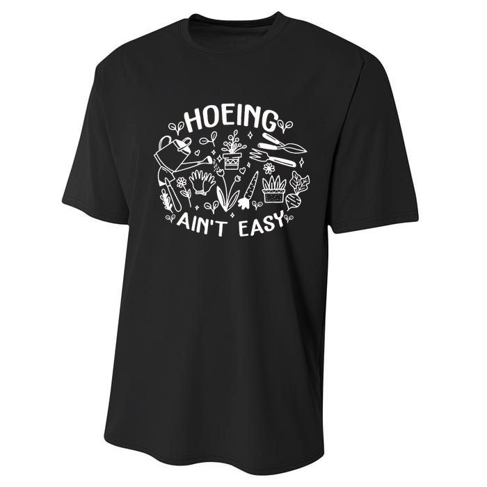 Gardener Plant Lover Farmer Hoeing Aint Easy Performance Sprint T-Shirt