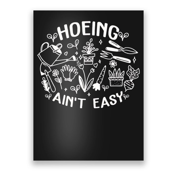 Gardener Plant Lover Farmer Hoeing Aint Easy Poster