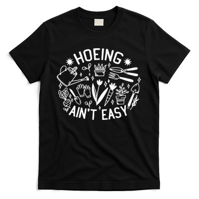Gardener Plant Lover Hoeing Aint Easy T-Shirt