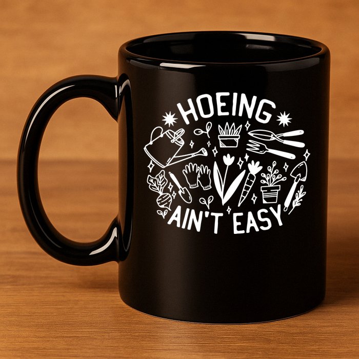 Gardener Plant Lover Hoeing Aint Easy 11oz C Handle Ceramic Mug
