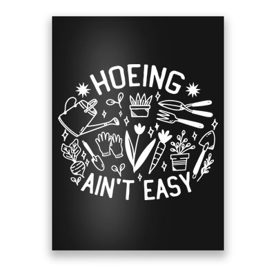 Gardener Plant Lover Hoeing Aint Easy Poster