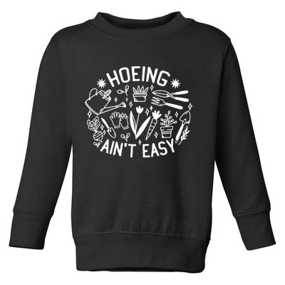 Gardener Plant Lover Hoeing Aint Easy Toddler Sweatshirt