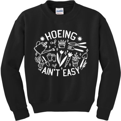 Gardener Plant Lover Hoeing Aint Easy Kids Sweatshirt