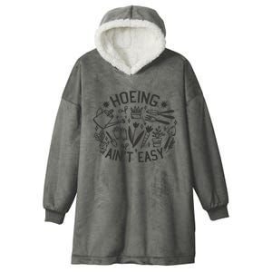 Gardener Plant Lover Hoeing Aint Easy Hooded Wearable Blanket