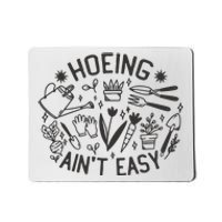 Gardener Plant Lover Hoeing Aint Easy Mousepad