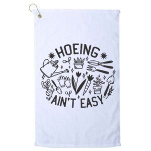 Gardener Plant Lover Hoeing Aint Easy Platinum Collection Golf Towel