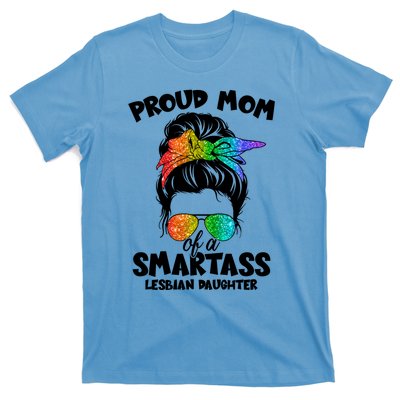 Great Proud Mom Of A Smartass Lesbian Daughter Lgbtq Pride Gift T-Shirt