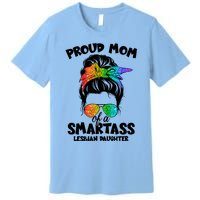 Great Proud Mom Of A Smartass Lesbian Daughter Lgbtq Pride Gift Premium T-Shirt