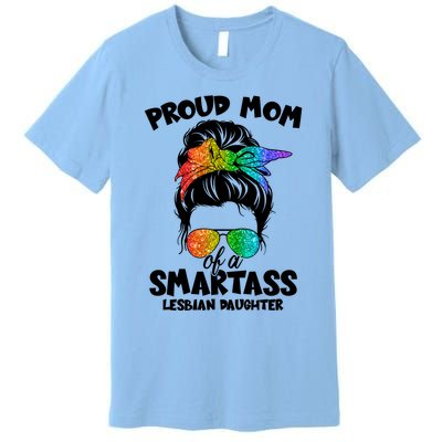 Great Proud Mom Of A Smartass Lesbian Daughter Lgbtq Pride Gift Premium T-Shirt