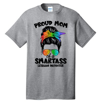 Great Proud Mom Of A Smartass Lesbian Daughter Lgbtq Pride Gift Tall T-Shirt