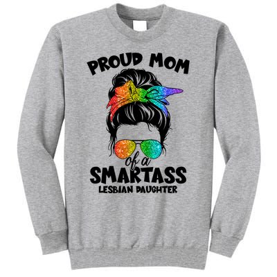 Great Proud Mom Of A Smartass Lesbian Daughter Lgbtq Pride Gift Tall Sweatshirt