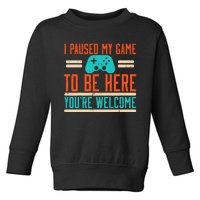 Gamer Paused My Game To Be Here Video Gaming Toddler Sweatshirt