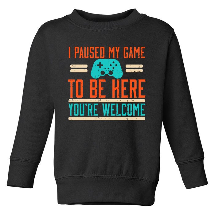 Gamer Paused My Game To Be Here Video Gaming Toddler Sweatshirt