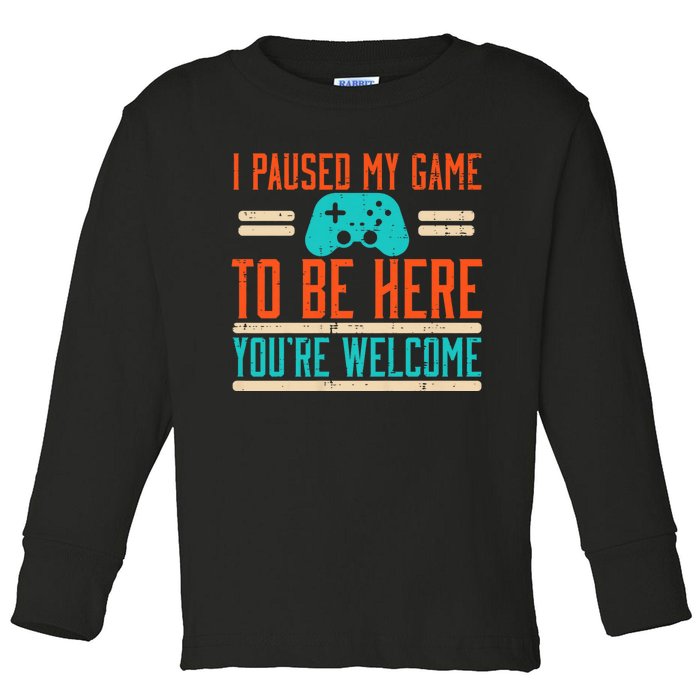 Gamer Paused My Game To Be Here Video Gaming Toddler Long Sleeve Shirt