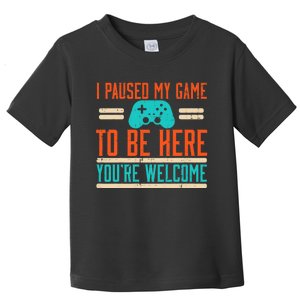 Gamer Paused My Game To Be Here Video Gaming Toddler T-Shirt