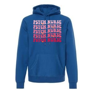 Groovy Psych Nurse Psychiatric Nursing Week Tal Health Cute Gift Premium Hoodie