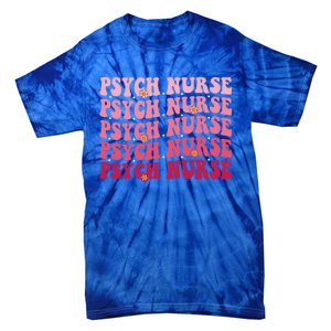 Groovy Psych Nurse Psychiatric Nursing Week Tal Health Cute Gift Tie-Dye T-Shirt