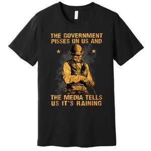 Government Pisses On Us And The Media Tell Us ItS Raining Premium T-Shirt