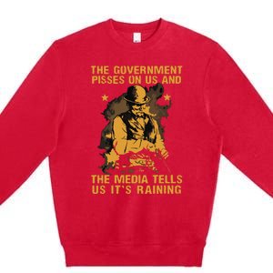 Government Pisses On Us And The Media Tell Us Its Raining Premium Crewneck Sweatshirt