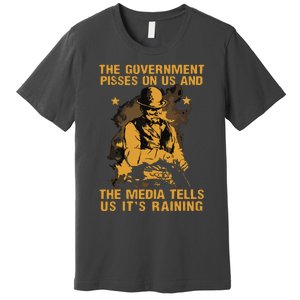 Government Pisses On Us And The Media Tell Us Its Raining Premium T-Shirt