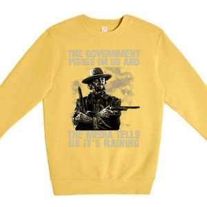 Government Pisses On Us And The Media Tell Us ItS Raining Premium Crewneck Sweatshirt