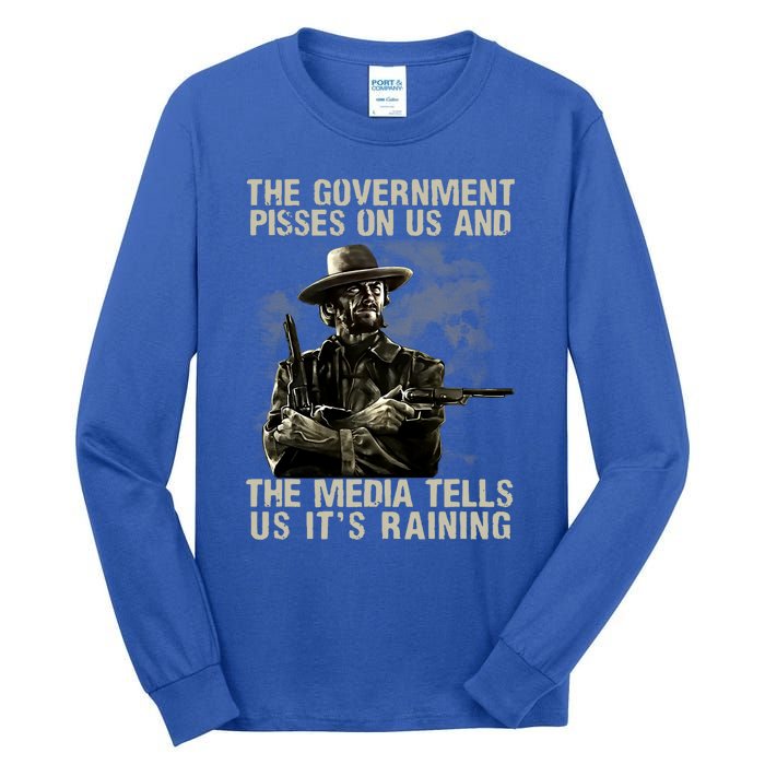 Government Pisses On Us And The Media Tell Us ItS Raining Tall Long Sleeve T-Shirt