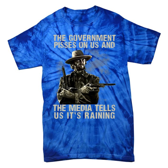 Government Pisses On Us And The Media Tell Us ItS Raining Tie-Dye T-Shirt