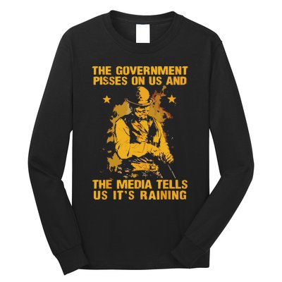 Government Pisses On Us And The Media Tell Us Its Raining Long Sleeve Shirt