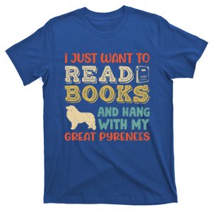 Great Pyrenees Pyr Mom I Just Want Read Books Hang Dog Gift T-Shirt