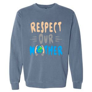 Green Planet Respect Our Mother Earth Environt Meaningful Gift Garment-Dyed Sweatshirt