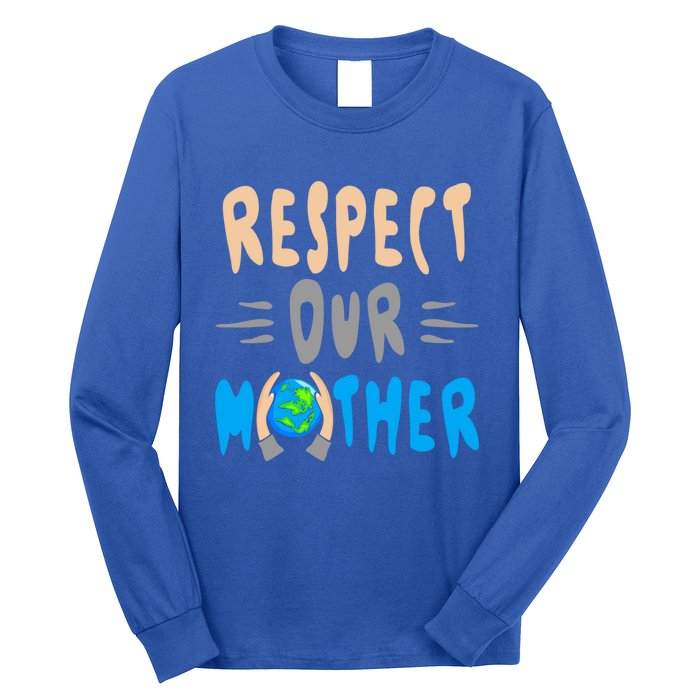 Green Planet Respect Our Mother Earth Environt Meaningful Gift Long Sleeve Shirt