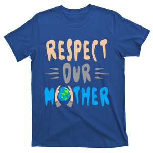 Green Planet Respect Our Mother Earth Environt Meaningful Gift T-Shirt