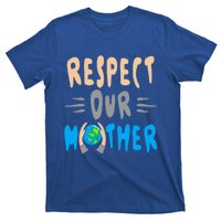 Green Planet Respect Our Mother Earth Environt Meaningful Gift T-Shirt