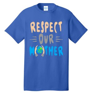 Green Planet Respect Our Mother Earth Environt Meaningful Gift Tall T-Shirt