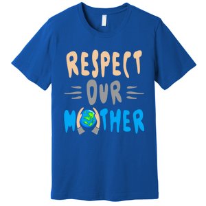 Green Planet Respect Our Mother Earth Environt Meaningful Gift Premium T-Shirt