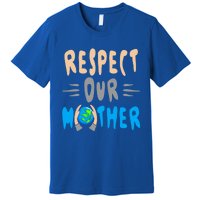 Green Planet Respect Our Mother Earth Environt Meaningful Gift Premium T-Shirt