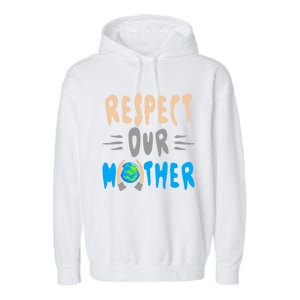 Green Planet Respect Our Mother Earth Environt Meaningful Gift Garment-Dyed Fleece Hoodie