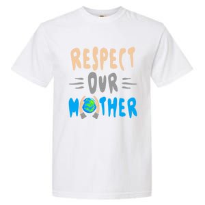 Green Planet Respect Our Mother Earth Environt Meaningful Gift Garment-Dyed Heavyweight T-Shirt