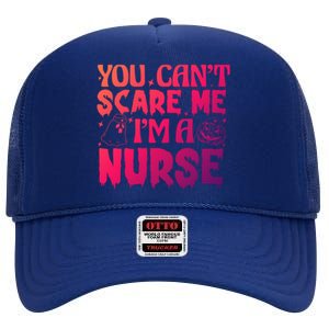 Ghost Pumpkin Spooky Halloween You Cant Scare Me Im A Nurse Gift High Crown Mesh Back Trucker Hat