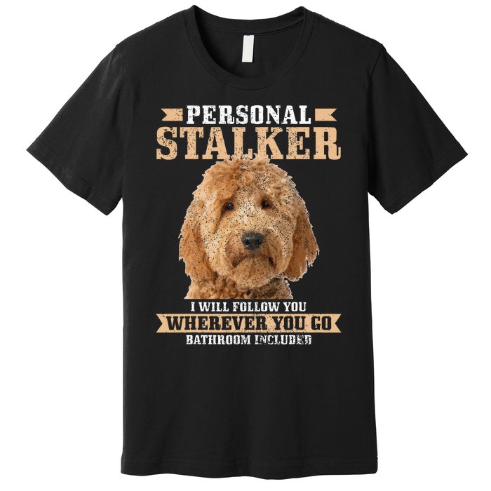 Goldendoodle Personal Stalker Funny Golden Doodle Mom Premium T-Shirt