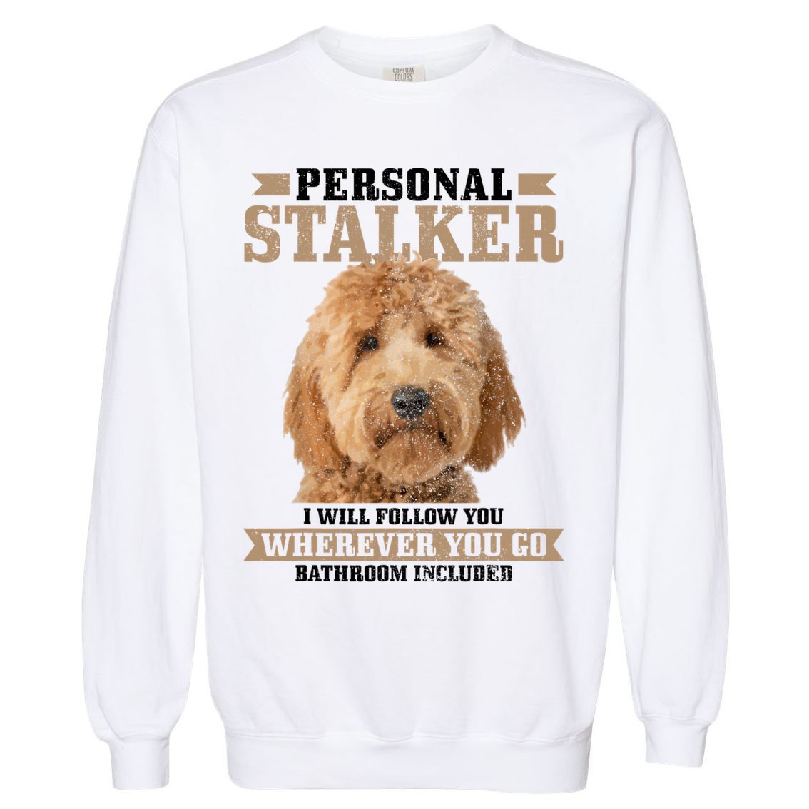 Goldendoodle Personal Stalker Funny Golden Doodle Mom Garment-Dyed Sweatshirt
